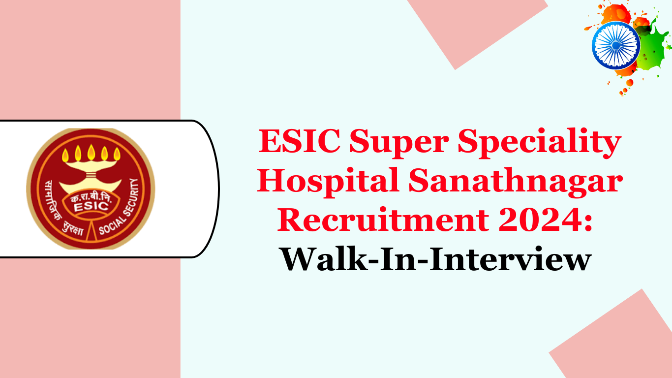 ESIC Super Speciality Hospital Sanathnagar Recruitment 2024