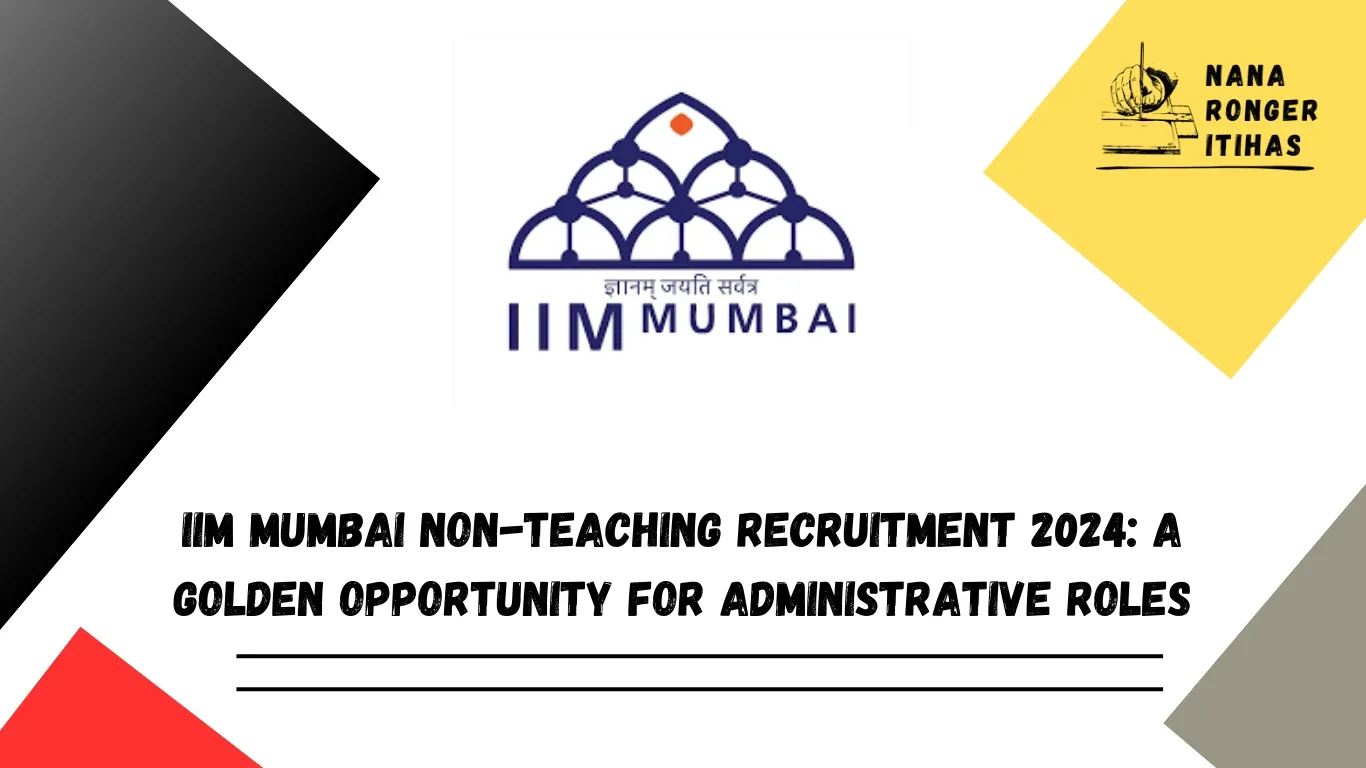 IIM Mumbai Non-Teaching Recruitment 2024 A Golden Opportunity for Administrative Roles