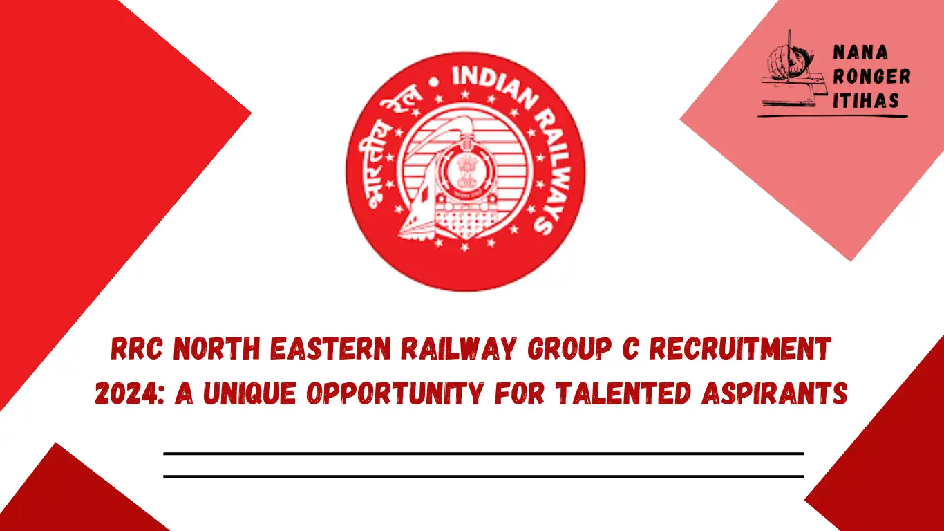 RRC North Eastern Railway Group C Recruitment 2024 A Unique Opportunity for Talented Aspirants